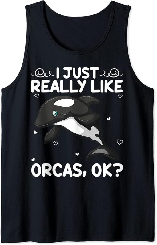 Funny Orca Killer Whale Lover I Just Really Like Orcas Ok Tank Top